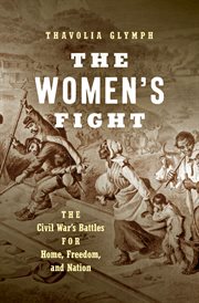 The women's fight : the Civil War's battles for home, freedom, and nation cover image