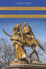 Civil War monuments and the militarization of America cover image