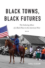 Black towns, black futures : the enduring allure of a black place in the American West cover image