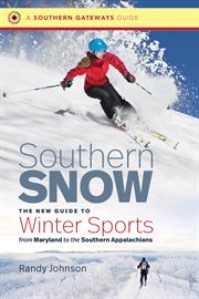 Southern snow : the new guide to winter sports from Maryland to the Southern Appalachians cover image