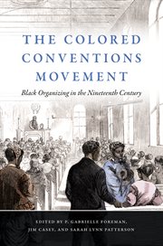 The colored conventions movement : black organizing in the nineteenth century cover image