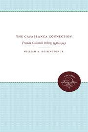 The Casablanca connection : French colonial policy, 1936-1943 cover image