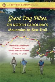 Great day hikes on North Carolina's Mountains-to-Sea Trail : the official guide from Friends of the Mountains-to-Sea Trail cover image