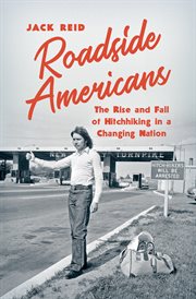 Roadside Americans : the rise and fall of hitchhiking in a changing nation cover image