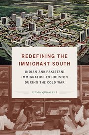Redefining the immigrant South : Indian and Pakistani immigration to Houston during the Cold War cover image