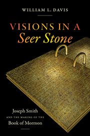 Visions in a seer stone : Joseph Smith and the making of the Book of Mormon cover image