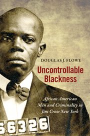 Uncontrollable Blackness : African American Men and Criminality in Jim Crow New York cover image