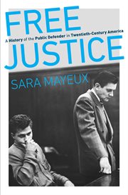 Free justice : a history of the public defender in twentieth-century America cover image
