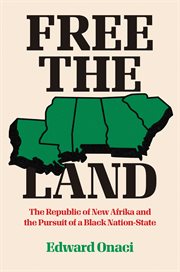 Free the land : the Republic of New Afrika and the pursuit of a black nation-state cover image