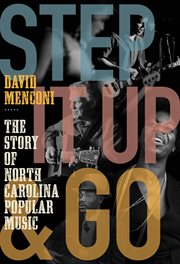 Step it up and go : the story of North Carolina popular music, from Blind Boy Fuller and Doc Watson to Nina Simone and Superchunk cover image