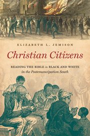 Christian citizens : reading the Bible in Black and White in the postemancipation South cover image