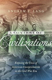 A contest of civilizations : exposing the crisis of American exceptionalism in the Civil War era cover image