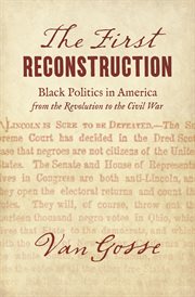 The first Reconstruction : black politics in America from the Revolution to the Civil War cover image