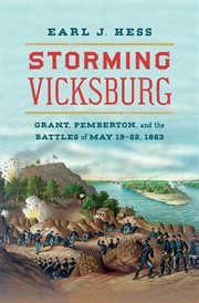 Storming vicksburg. Grant, Pemberton, and the Battles of May 19-22, 1863 cover image