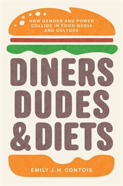 Diners, dudes, and diets : how gender and power collide in food media and culture cover image
