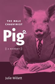 The male chauvinist pig : a history cover image