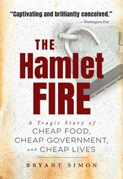 The Hamlet fire : a tragic story of cheap food, cheap government, and cheap lives cover image
