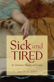 Sick and tired : an intimate history of fatigue cover image