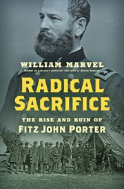Radical sacrifice : the rise and ruin of Fitz John Porter cover image