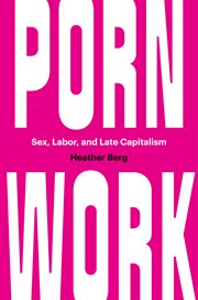 Porn work. Sex, Labor, and Late Capitalism cover image