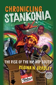 Chronicling Stankonia : the rise of the hip hop South cover image