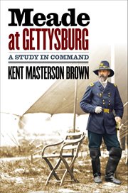Meade at gettysburg. A Study in Command cover image