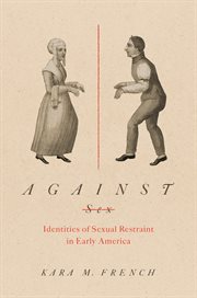Against sex : identities of sexual restraint in early America cover image
