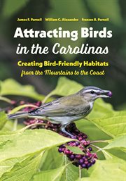 Attracting birds in the Carolinas : creating bird-friendly habitats from the mountains to the coast cover image