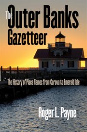The Outer Banks gazetteer : the history of place names from Carova to Emerald Isle cover image