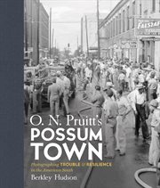 O.N. Pruitt's Possum Town : photographing trouble and resistance in the American South cover image