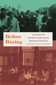 Before busing : a history of Boston's long Black freedom struggle cover image