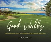 Good walks : rediscovering the soul of golf at eighteen of the Carolinas' best courses cover image