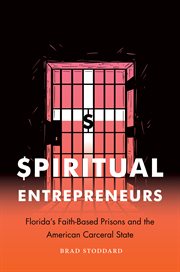 Spiritual entrepreneurs : Florida's faith-based prisons and the American carceral state cover image