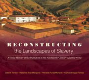 Reconstructing the landscapes of slavery : a visual history of the plantation in the nineteenth-century Atlantic world cover image