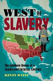 West of slavery : the Southern dream of a transcontinental empire cover image