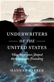 Underwriters of the United States : how insurance shaped the American founding cover image