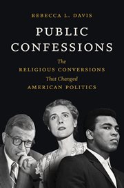 Public confessions : the religiousconversions that changed American politics cover image