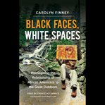 Black faces, white spaces : African Americans and the great outdoors cover image