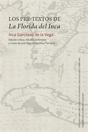 Los pre-textos de la florida del inca. Edición crítica, estudio preliminar y notas de José Miguel Martínez Torrejón cover image