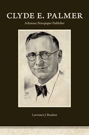 Clyde E. Palmer : Arkansas newspaper publisher cover image