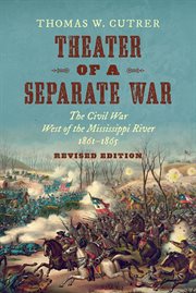 Theater of a separate war : The Civil War West of the Mississippi River, 1861–1865 cover image