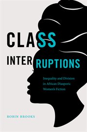 Class interruptions : inequality and division in African diasporic women's fiction cover image