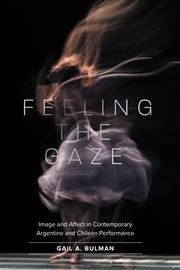 Feeling the gaze : image and affect in contemporary Argentine and Chilean performance cover image