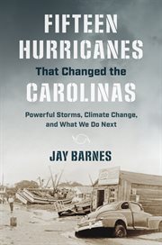 Fifteen hurricanes that changed the Carolinas : powerful storms, climate change, and what we do next cover image
