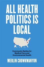 All health politics is local : community battles for medical care and environmental health cover image