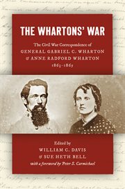 The Whartons' war : the Civil War correspondence of General Gabriel C. Wharton and Anne Radford Wharton, 1863-1865 cover image