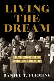 Living the Dream : The Contested History of Martin Luther King Jr. Day cover image