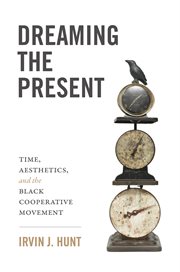 Dreaming of the present : time, aesthetics, and the Black cooperative movement cover image