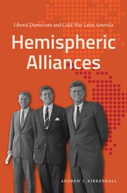 Hemispheric Alliances : Liberal Democrats and Cold War Latin America cover image