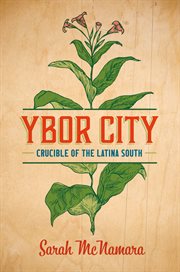 Ybor City : crucible of the Latina South cover image